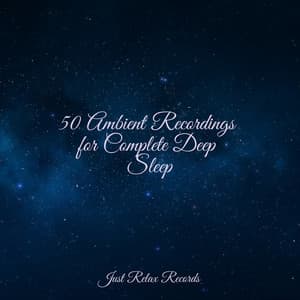 50 Ambient Recordings for Complete Deep Sleep - Nursery Rhymes Club