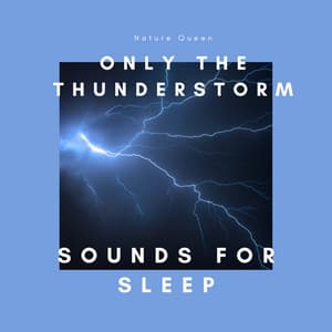 Only the Thunderstorm Sounds for Sleep - Nature Queen