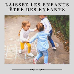 Laissez les Enfants Être des Enfants - Berceuse Pour Bébé