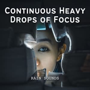 Rain Sounds: Continuous Heavy Drops of Focus - Stormy Dreams (Rain)