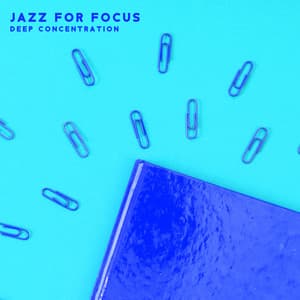 Jazz for Focus: Deep Concentration, Improve Brain Power, Soft Melodies, Calm Mood - Jazz Concentration Academy