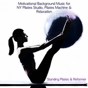 Standing Pilates & Reformer - Motivational Background Music for NY Pilates Studio, Pilates Machine & Relaxation - Pilates Studio