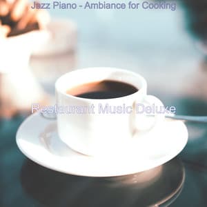 Jazz Piano - Ambiance for Cooking - Restaurant Music Deluxe
