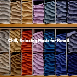 Chill, Relaxing Music for Retail - Work at Home Music