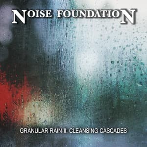 Granular Rain II: Cleansing Cascades - Noise Foundation