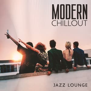 Modern Chillout Jazz Lounge: Rooftop Cocktail Party, Jazz & Electronic Music, After Works Drinks - Jazz Background And Lounge
