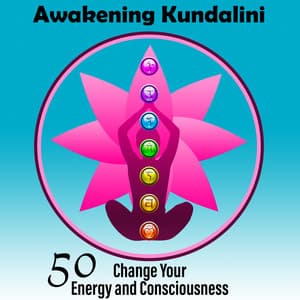 Awakening Kundalini: 50 Change Your Energy and Consciousness, Chakra Groove - Chakra Relaxation Oasis