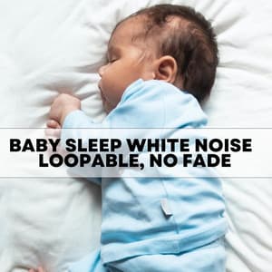 Baby Sleep White Noise - Loopable, No Fade - Baby Sweet Dream