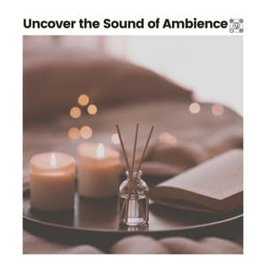 Uncover the Sound of Ambience - Sleep Music Dreams