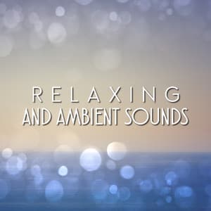 Relaxing and Ambient Sounds - Relaxation - Ambient