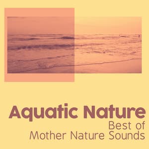 Aquatic Nature - Best of Mother Nature Sounds