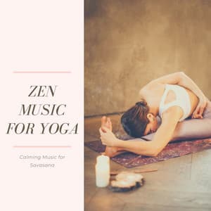 Zen Music for Yoga: Calming Music for Savasana - Amazing Yoga Sounds