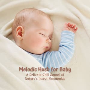 Melodic Hush for Baby: A Delicate Chill Sound of Nature's Insect Harmonies - Cricket Sounds & Nature Sounds Collabo & Zen Master