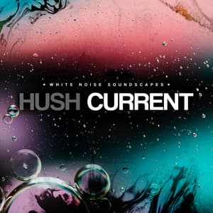 Hush Current - White Noise Soundscapes