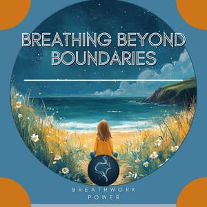 Breathing Beyond Boundaries - Breathwork Power