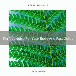 Perfect Noise For Your Body And Fast Getup - Sleepy Noise