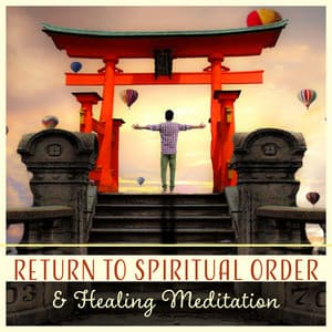Return to Spiritual Order & Healing Meditation - Awakening Inner Peace, Strength, Raise Your Awareness, Positive Energy - Body Soul Music Zone