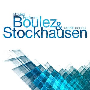 Boulez Performs Boulez & Stockhausen - Pierre Boulez