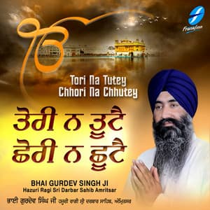Tori Na Tutey Chhori Na Chhutte - Bhai Gurdev Singh Ji