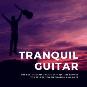 Tranquil Guitar CD - The Best Soothing Music with Nature Sounds for Relaxation, Meditation and Sleep - Guitar Tuner