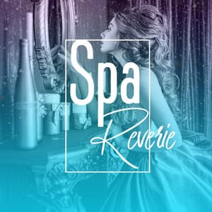 Spa Reverie: Relaxing Music for Massage, Bath Time, Stress Relief & Wellness - Spa Healing Collection