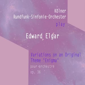 Kölner Rundfunk-Sinfonie-Orchester play: Edward Elgar: Variations on an Original Theme 'Enigma' - für Orchester, op. 36 - Edward Elgar
