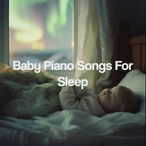 Baby Piano Songs For Sleep - Sleep Baby Sleep