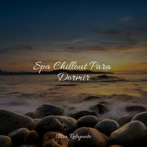 Spa Chillout Para Dormir - Música Relajante para Bebés