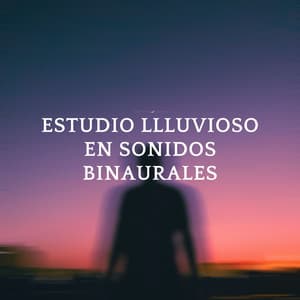 Estudio Llluvioso En Sonidos Binaurales - Latidos binaurales para estudiar