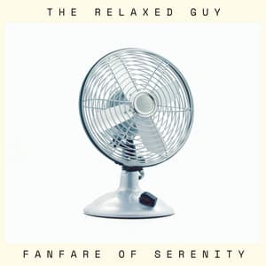Fanfare of Serenity - The Relaxed Guy