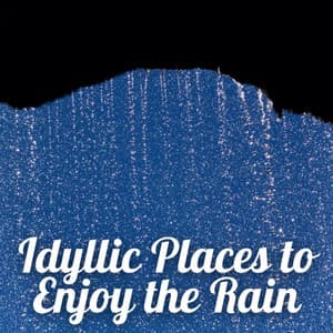 Idyllic Places to Enjoy the Rain - Relaxation