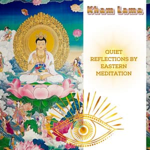 Quiet Reflections by Eastern Meditation - Kham Lama