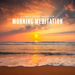 Guitar & Ocean Waves for Morning Meditation: Sunrise on the Sea, Deep Relaxing Instrumental Music - Majestic Ocean
