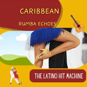 Caribbean Rumba Echoes - The Latino Hit Machine