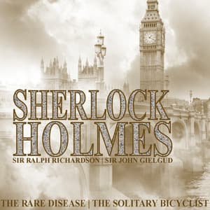 Sherlock Holmes: The Rare Disease and The Solitary Bicyclist - Sir Ralph Richardson