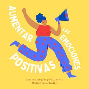 Aumentar las Emociones Positivas: Canciones Relajantes para Ayudarte a Meditar y Pensar Positivo - Emociones Positivas Maestro