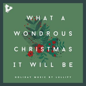 What A Wondrous Christmas It Will Be - Holiday Songs by Lullify