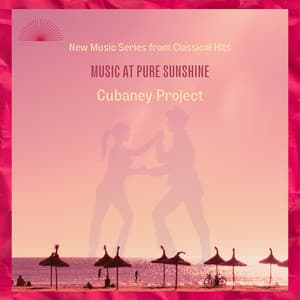 Music At Pure Sunshine - Cubaney Project - New Music Series From Classical Hits - Classical Hits