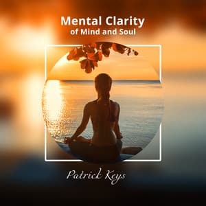 Mental Clarity of Mind and Soul - Patrick Keys