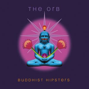 Buddhist Hipsters - The Orb