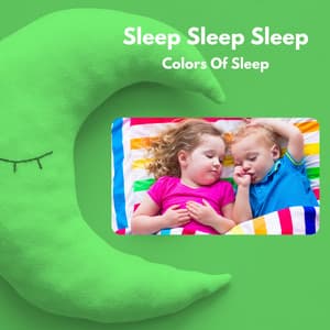 Colors Of Sleep - Sleep Sleep Sleep