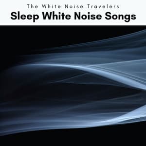 A Sleep White Noise Songs - The White Noise Travelers