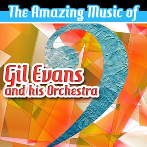The Amazing Music of Gil Evans & His Orchestra - Gil Evans And His Orchestra