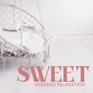 Sweet Weekend Relaxation: Lofi Relaxation Voice - Chillout Music Masters