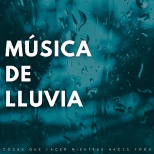 Música De Lluvia: Cosas Que Hacer Mientras Haces Yoga - Sonidos De Lluvia