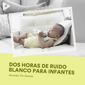 2 Horas de Ruido Blanco para Infantes - Voces Infantiles