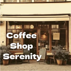 Coffee Shop Serenity - Coffee Shop Music