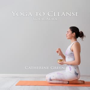 Yoga to Cleanse Your Aura - Catherine Green