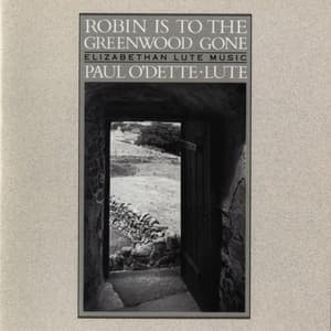 Robin Is To The Greenwood Gone - Elizabethan Lute Music - Paul O'Dette