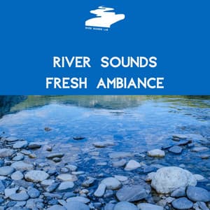 River Sounds, Fresh Ambiance - River Sounds Lab